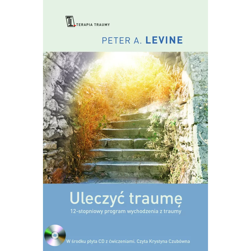 ULECZYĆ TRAUMĘ 12-STOPNIOWY PROGRAM WYCHODZENIA Z TRAUMY + CD Peter A. Levine - Czarna Owca