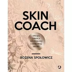 SKIN COACH TWOJA DROGA DO PIĘKNEJ I ZDROWEJ SKÓRY Bożena Społowicz - Otwarte