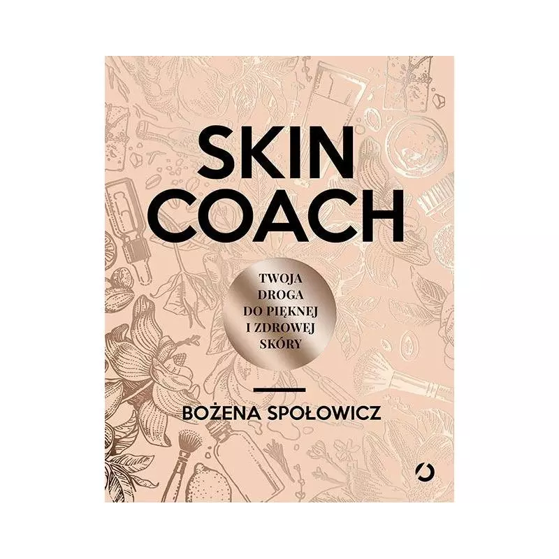 SKIN COACH TWOJA DROGA DO PIĘKNEJ I ZDROWEJ SKÓRY Bożena Społowicz - Otwarte