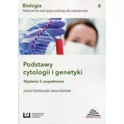 BIOLOGIA PODRĘCZNIK DO NAUKI JĘZYKA POLSKIEGO DLA CUDZOZIEMCÓW PODSTAWY CYTOLOGII I GENETYKI Joanna Kaźmierczak, Iwona G...