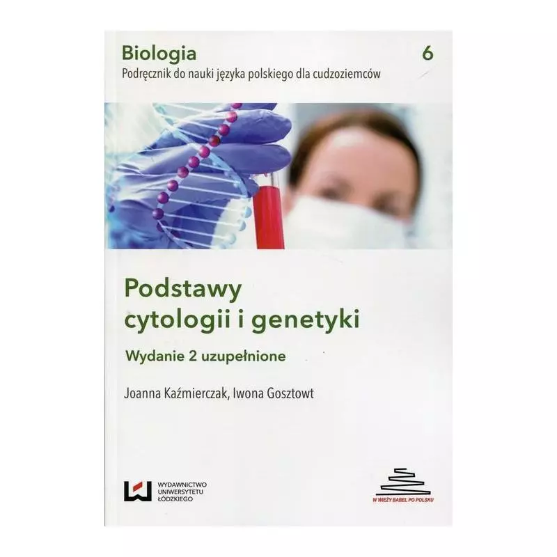 BIOLOGIA PODRĘCZNIK DO NAUKI JĘZYKA POLSKIEGO DLA CUDZOZIEMCÓW PODSTAWY CYTOLOGII I GENETYKI Joanna Kaźmierczak, Iwona G...