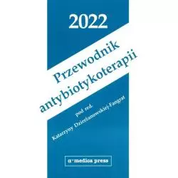 PRZEWODNIK ANTYBIOTYKOTERAPII 2022 Katarzyna Dzierżanowska-Fangrat - Alfa-Medica Press