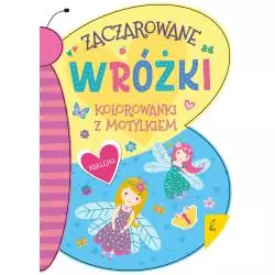 ZACZAROWANE WRÓŻKI. KOLOROWANKA Z MOTYLKIEM - Wilga