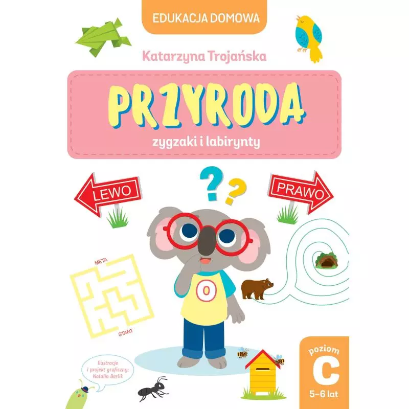 PRZYRODA ZYGZAKI I LABIRYNTY EDUKACJA DOMOWA POZIOM C 5-6 LAT Natalia Berlik, Katarzyna Trojańska - Olesiejuk