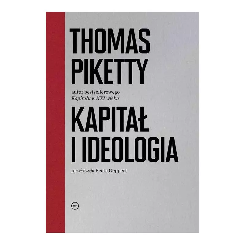 KAPITAŁ I IDEOLOGIA Thomas Piketty - Wydawnictwo Krytyki Politycznej