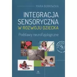 INTEGRACJA SENSORYCZNA W ROZWOJU DZIECKA Maria Borkowska - Harmonia