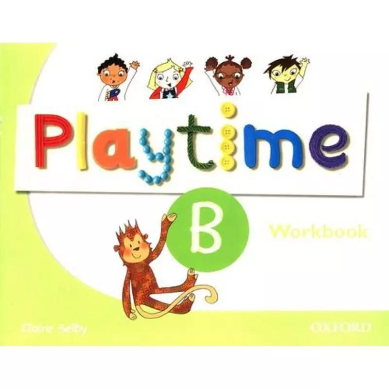 PLAYTIME B WORKBOOK Claire Selby - Oxford University Press