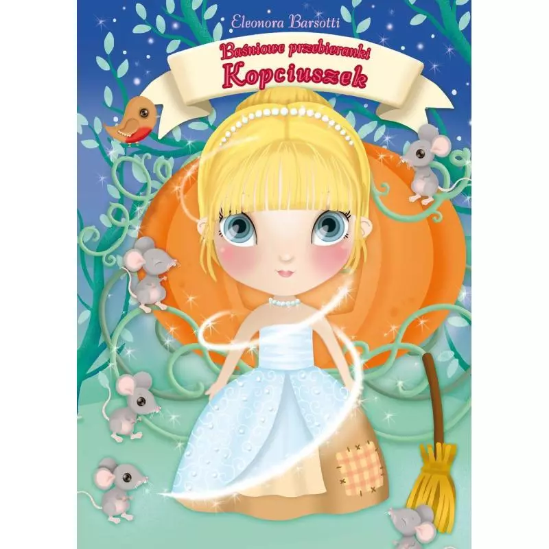 KOPCIUSZEK BAŚNIOWE PRZEBIERANKI Eleonora Barsotti - Olesiejuk KOPCIUSZEK BAŚNIOWE PRZEBIERANKI Eleonora Barsotti - Olesiejuk