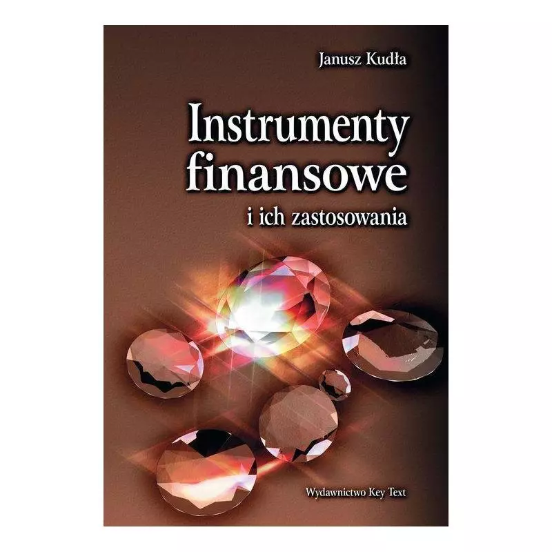 INSTRUMENTY FINANSOWE I ICH ZASTOSOWANIA Janusz Kudła - Key Text