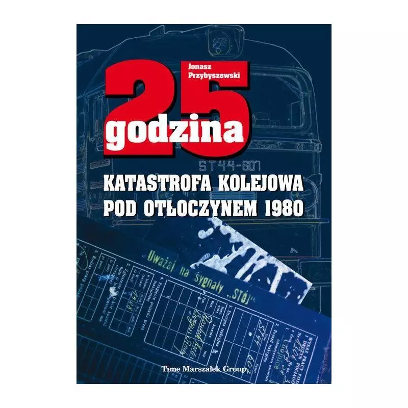 25 GODZINA KATASTROFA KOLEJOWA POD OTŁOCZYNEM 1980 Jonasz Przybyszewski - Adam Marszałek