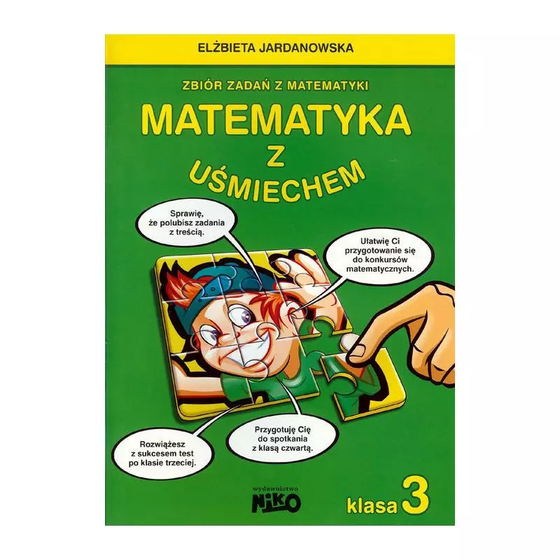 MATEMATYKA Z UŚMIECHEM KLASA 3 ZBIÓR ZADAŃ Z MATEMATYKI Elżbieta Jardanowska - NIKO MATEMATYKA Z UŚMIECHEM KLASA 3 ZBIÓR ZADAŃ Z MATEMATYKI Elżbieta Jardanowska - NIKO