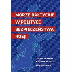 MORZE BAŁTYCKIE W POLITYCE BEZPIECZEŃSTWA ROSJI Tomasz Szubrycht, Krzysztof Rokiciński, Piotr Mickiewicz - FNCE