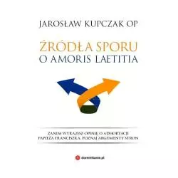ŹRÓDŁA SPORU O AMORIS LAETITIA Jarosław Kupczak - W Drodze