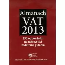 ALMANACH VAT 2013 250 ODPOWIEDZI NA NAJCZĘŚCIEJ ZADAWANE PYTANIA - Oficyna Prawa Polskiego