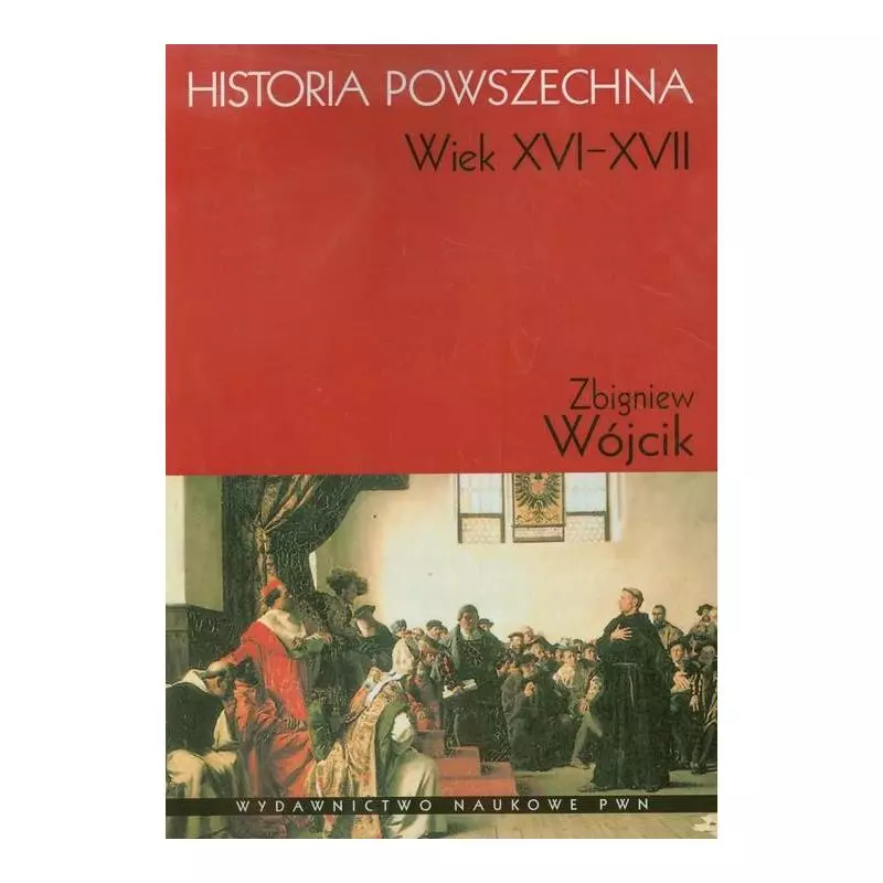 HISTORIA POWSZECHNA WIEK XVI-XVII Zbigniew Wójcik - PWN