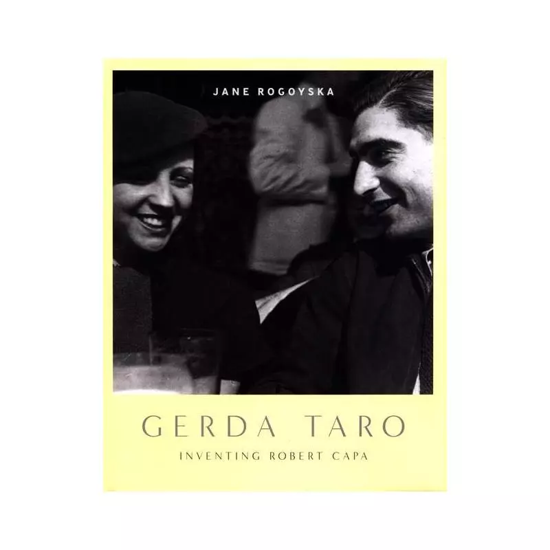 GERDA TARO INVENTING ROBERT CAPA Jane Rogoyska - Jonathan Cape