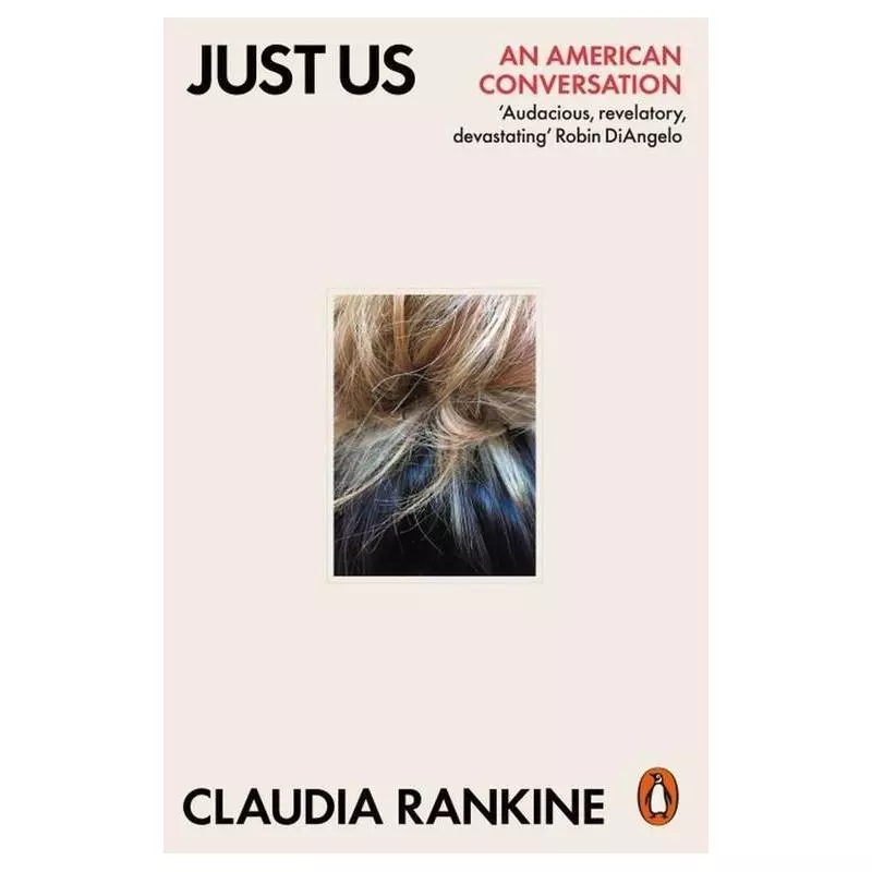 JUST US AN AMERICAN CONVERSATION Claudia Rankine - Penguin Books