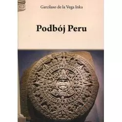 PODBÓJ PERU Inka de la Garcilaso Vega - Henryk Pietruszczak