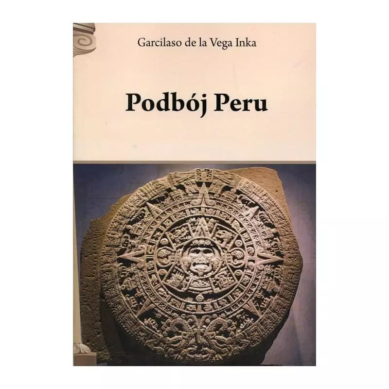 PODBÓJ PERU Inka de la Garcilaso Vega - Henryk Pietruszczak