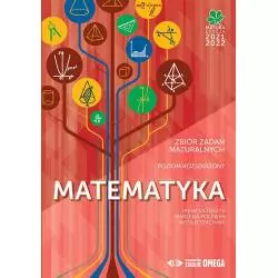 MATEMATYKA MATURA 2021/22 ZBIÓR ZADAŃ MATURALNYCH POZIOM ROZSZERZONY Witold Stachnik, Irena Ołtuszyk - Omega
