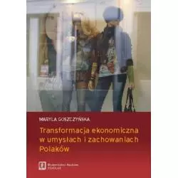 TRANSFORMACJA EKONOMICZNA W UMYSŁACH I ZACHOWANIACH POLAKÓW Maryla Goszczyńska - Scholar
