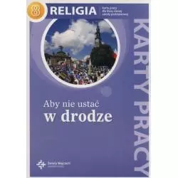 RELIGIA 8 ABY NIE USTAĆ W DRODZE KARTY PRACY Jan Szpet - Święty Wojciech wydawnictwo