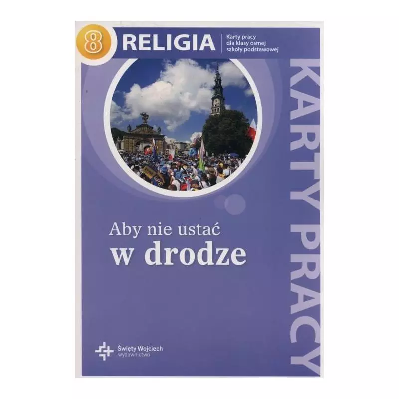 RELIGIA 8 ABY NIE USTAĆ W DRODZE KARTY PRACY Jan Szpet - Święty Wojciech wydawnictwo