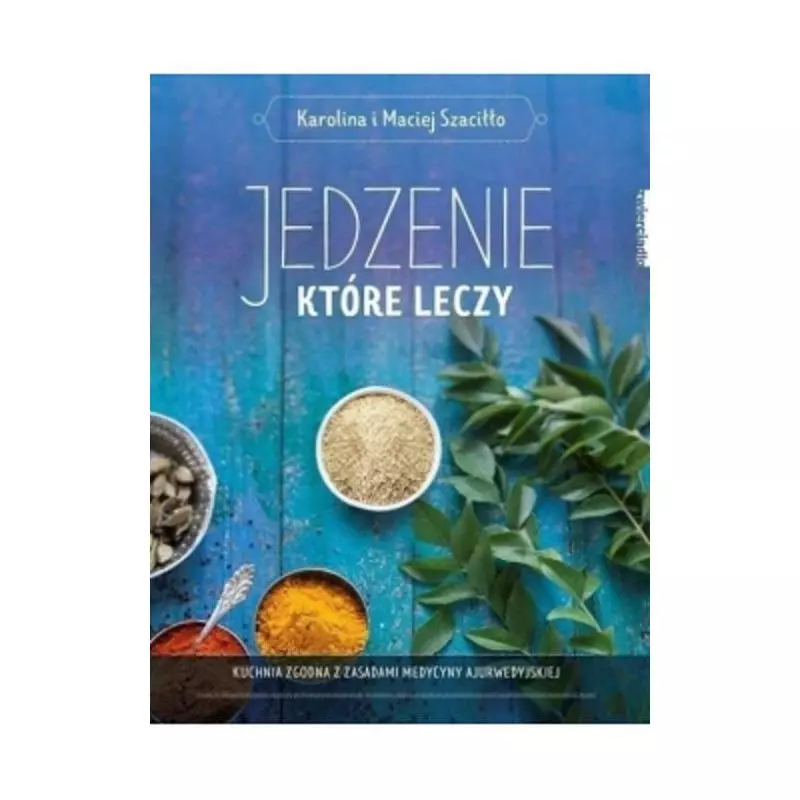 JEDZENIE, KTÓRE LECZY Karolina i Maciej Szaciłło - Zwierciadlo