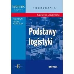 PODSTAWY LOGISTYKI PODRĘCZNIK Katarzyna Grzybowska - Difin