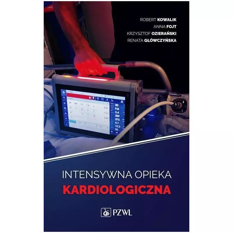 INTENSYWNA TERAPIA KARDIOLOGICZNA Robert Kowalik, Anna Fojt, Krzysztof Ozierański, Renata Główczyńska - Wydawnictwo Lekar...