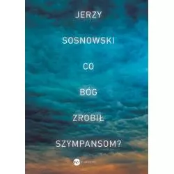 CO BÓG ZROBIŁ SZYMPANSOM? Jerzy Sosnowski - Wielka Litera