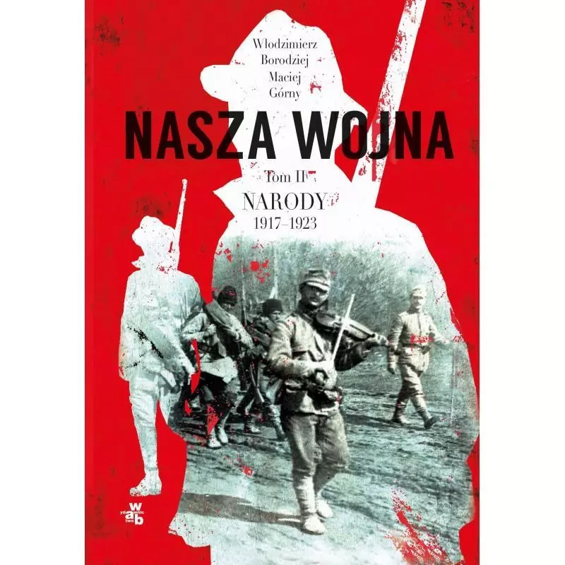 NASZA WOJNA NARODY 1917-1923 2 Maciej Górny, Włodzimierz Borodziej - WAB