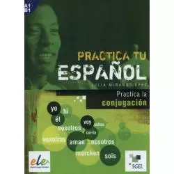 PRACTICA TU ESPANOL PRACTICA LA CONJUGACION Julia Lopez - SGEL-Educacion