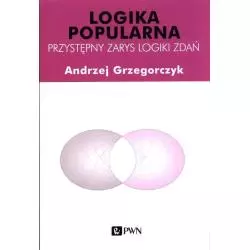 LOGIKA POPULARNA PRZYSTĘPNY ZARYS LOGIKI ZDAŃ Andrzej Grzegorczyk - PWN