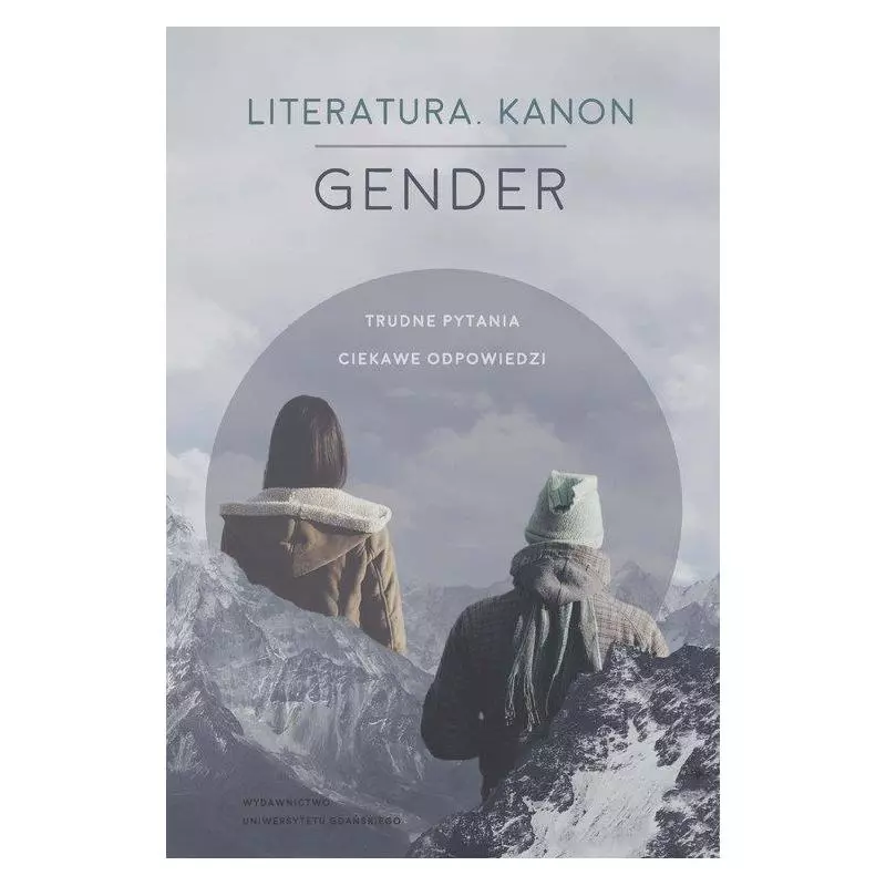 LITERATURA KANON GENDER TRUDNE PYTANIA. CIEKAWE ODPOWIEDZI - Wydawnictwo Uniwersytetu Gdańskiego