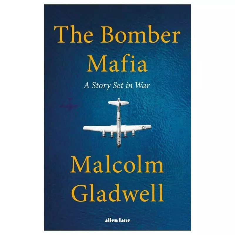 THE BOMBER MAFIA Malcolm Gladwell - Allen Lane