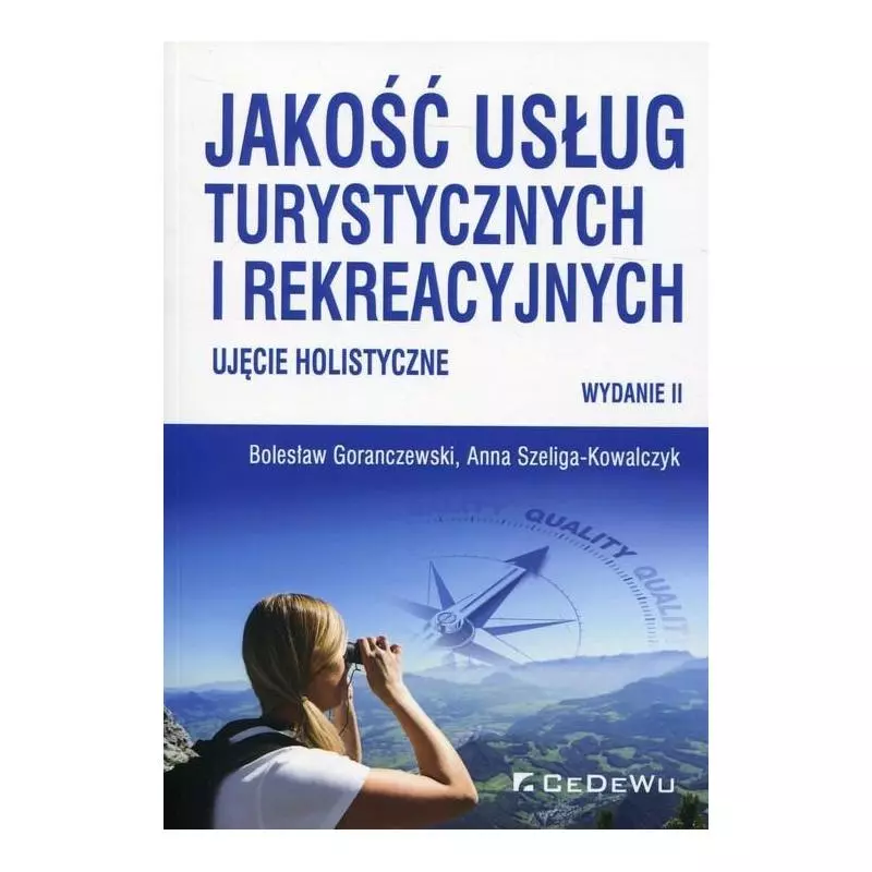 JAKOŚĆ USŁUG TURYSTYCZNYCH I REKREACYJNYCH UJĘCIE HOLISTYCZNE Bolesław Goranczewski, Anna Szeliga-Kowalczyk - CEDEWU