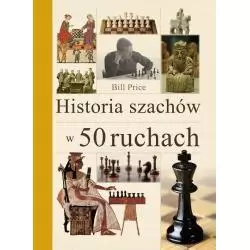 HISTORIA SZACHÓW W 50 RUCHACH Bill Price - Alma Press