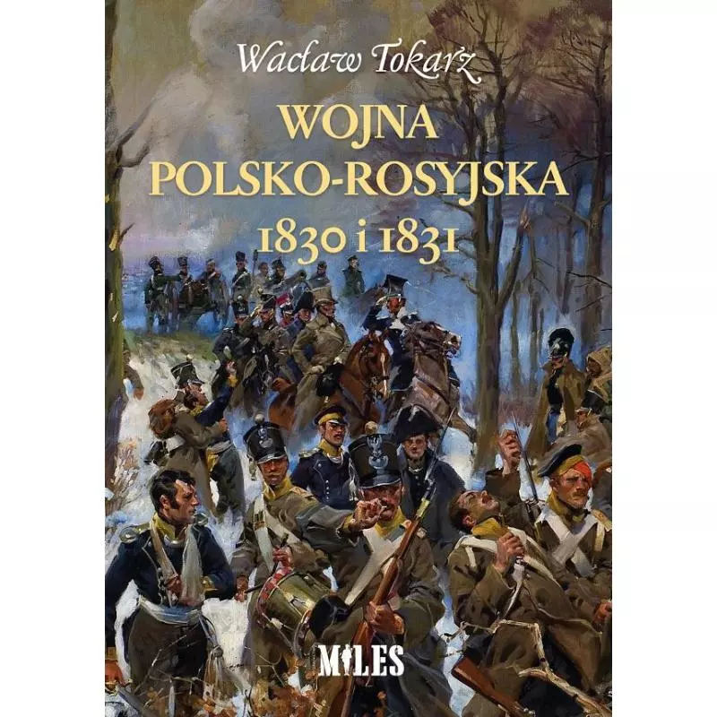 WOJNA POLSKO-ROSYJSKA 1830 I 1831 Wacław Tokarz - Miles