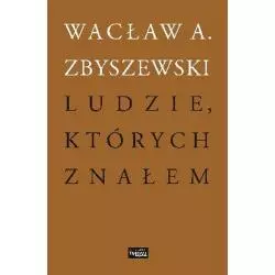 LUDZIE KTÓRYCH ZNAŁEM Wacław A. Zbyszewski - Więź