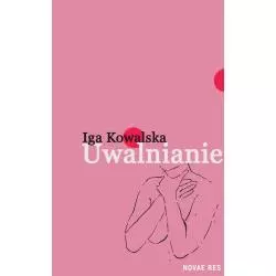 UWALNIANIE Iga Kowalska - Novae Res