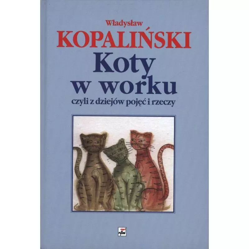 KOTY W WORKU, CZYLI Z DZIEJÓW POJĘĆ I RZECZY Władysław Kopaliński - Rytm