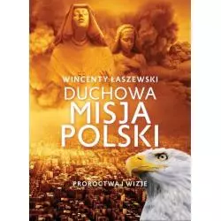 DUCHOWA MISJA POLSKI PROROCTWA I WIZJE Wincenty Łaszewski - Fronda