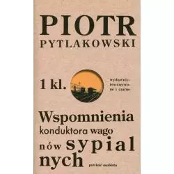 WSPOMNIENIA KONDUKTORA WAGONÓW SYPIALNYCH. OPOWIEŚĆ OSOBISTA Piotr Pytlakowski - Czerwone i Czarne