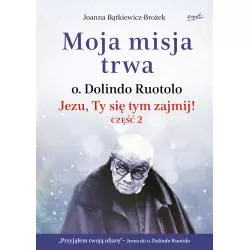 MOJA MISJA TRWA. JEZU, TY SIĘ TYM ZAJMIJ! 2 Joanna Bątkiewicz-Brożek - Esprit