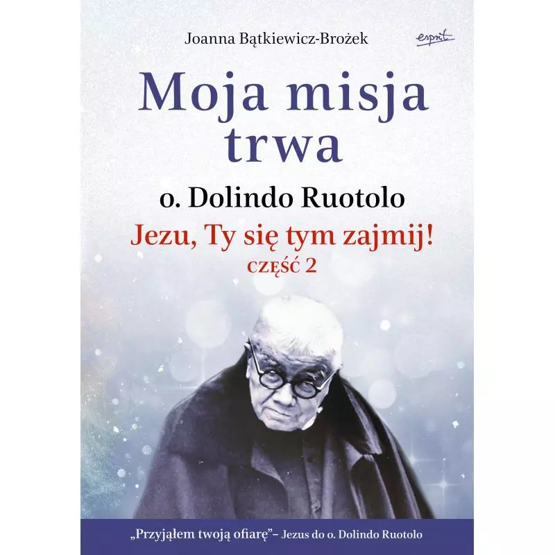 MOJA MISJA TRWA. JEZU, TY SIĘ TYM ZAJMIJ! 2 Joanna Bątkiewicz-Brożek - Esprit