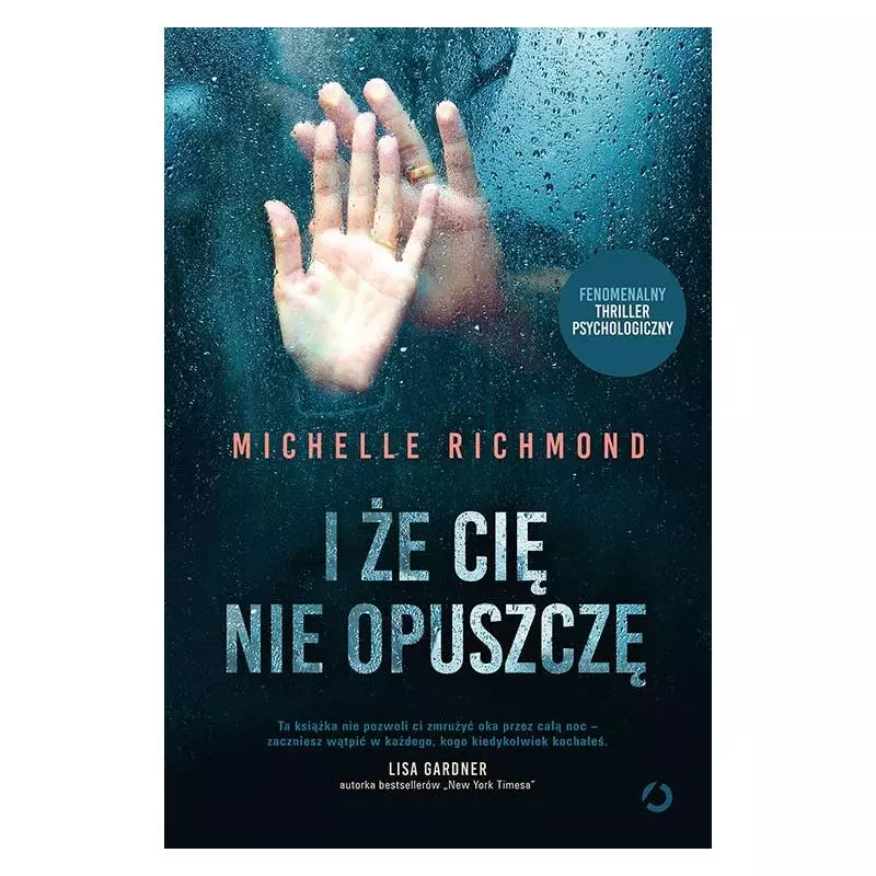 I ŻE CIĘ NIE OPUSZCZĘ Michelle Richmond - Otwarte