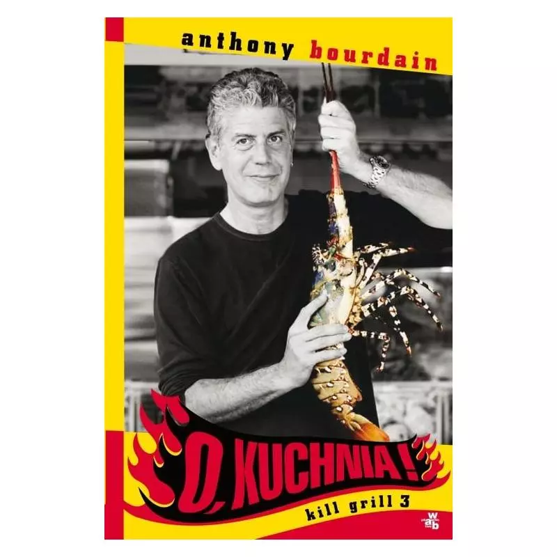 O KUCHNIA! KILL GRILL 3 Anthony Bourdain - WAB