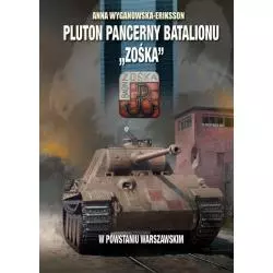 PLUTON PANCERNY BATALIONU ZOŚKA W POWSTANIU WARSZAWSKIM Anna Wyganowska-Eriksson - Fundacja Historia PL