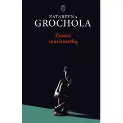ZRANIĆ MARIONETKĘ Katarzyna Grochola - Wydawnictwo Literackie